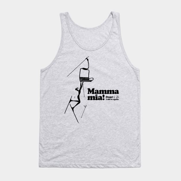 Mamma mia “Fall off a ski lift...” Tank Top by t-shirts-cafe